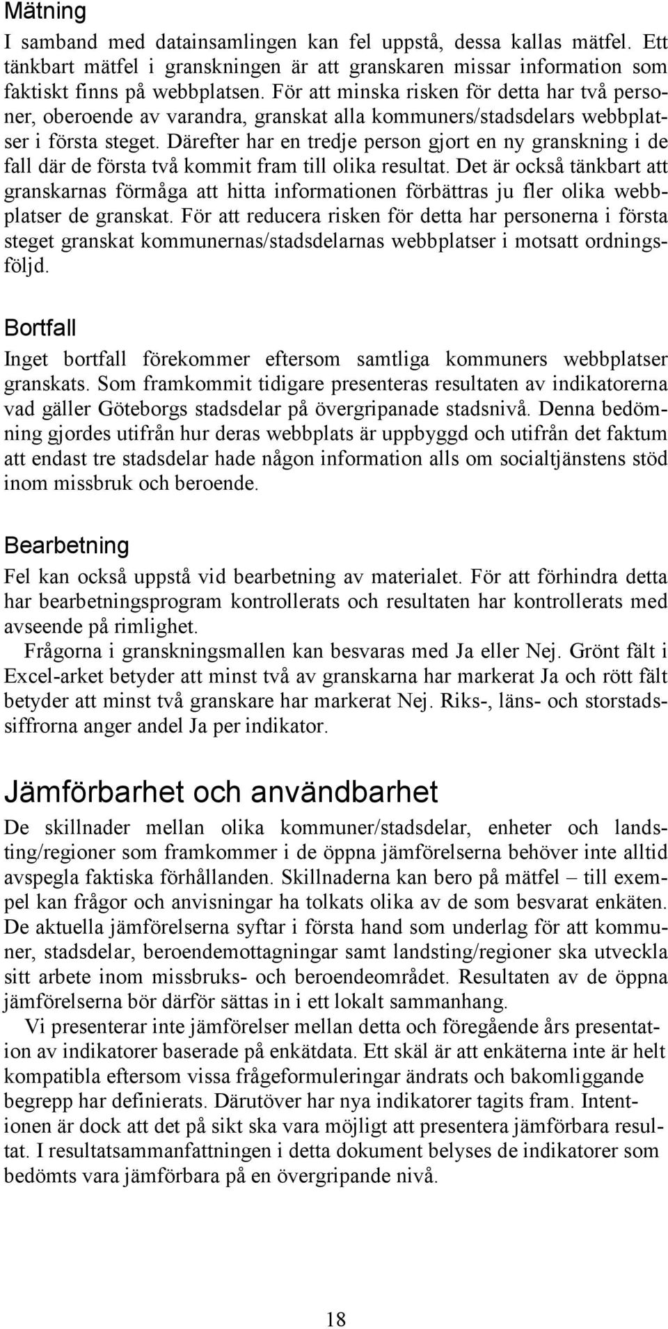 Därefter har en tredje person gjort en ny granskning i de fall där de första två kommit fram till olika resultat.
