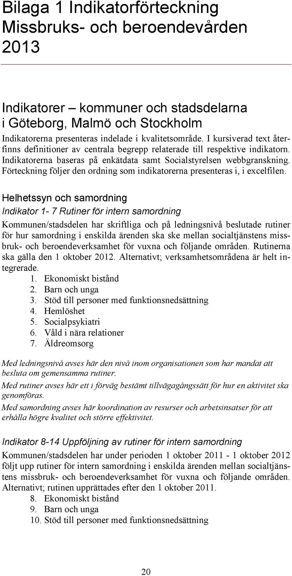 Förteckning följer den ordning som indikatorerna presenteras i, i excelfilen.
