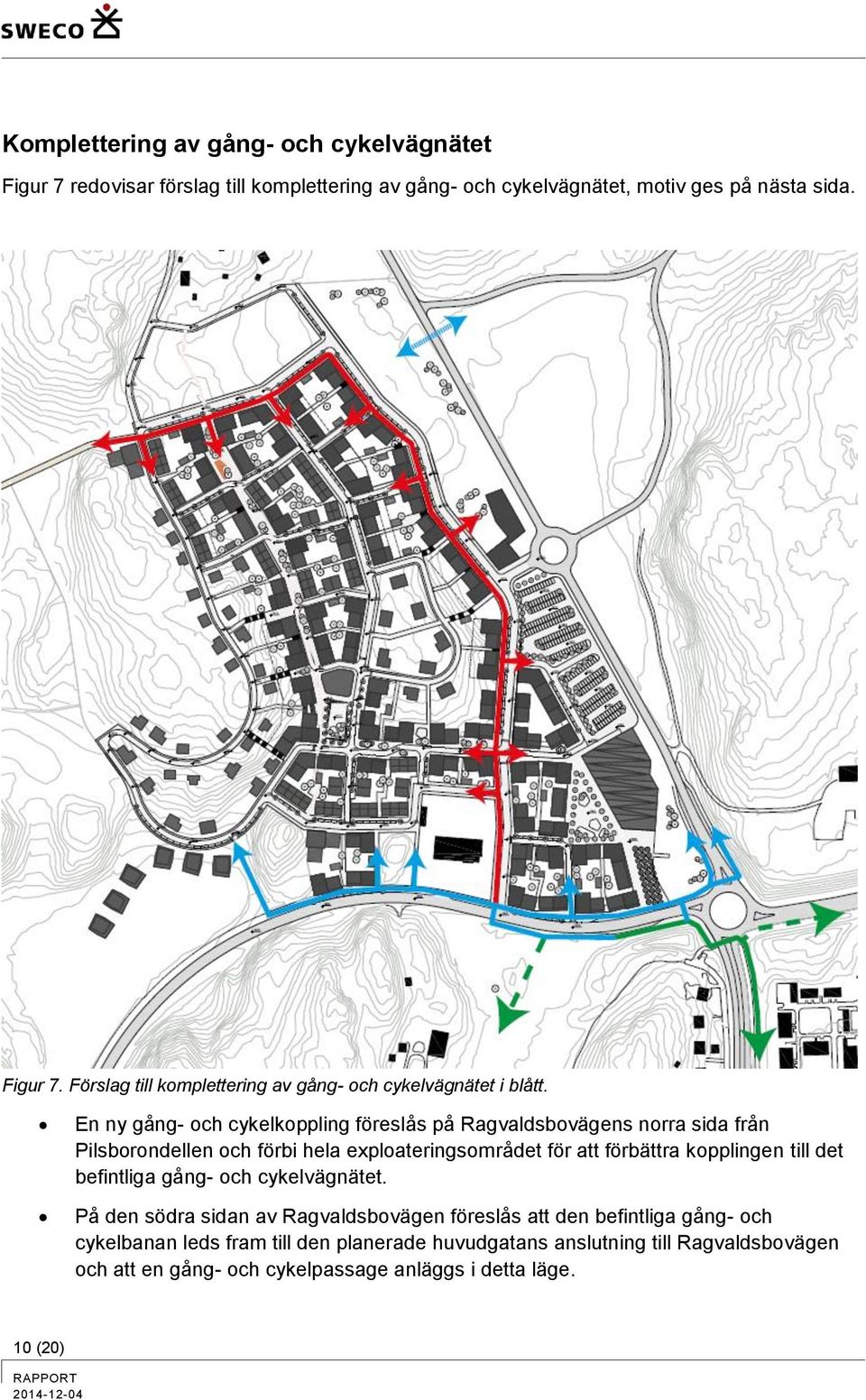 till det befintliga gång- och cykelvägnätet.