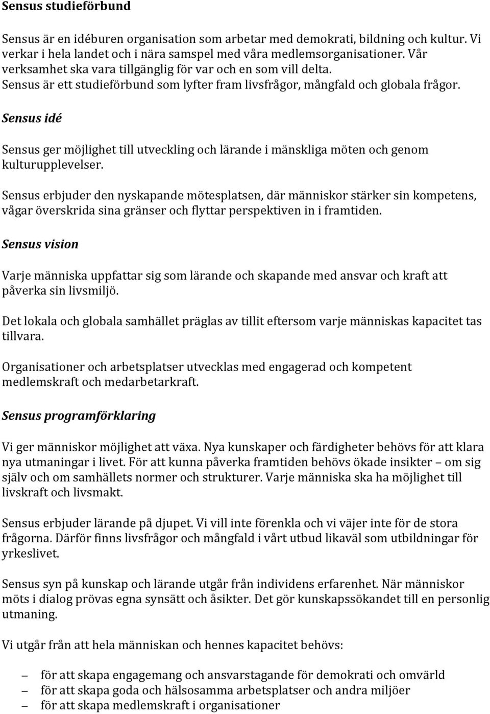 Sensus idé Sensus ger möjlighet till utveckling och lärande i mänskliga möten och genom kulturupplevelser.