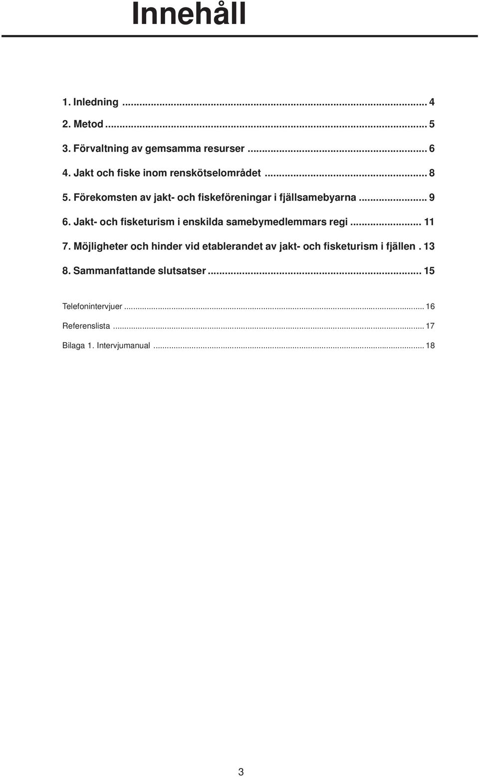 Jakt- och fisketurism i enskilda samebymedlemmars regi... 11 7.