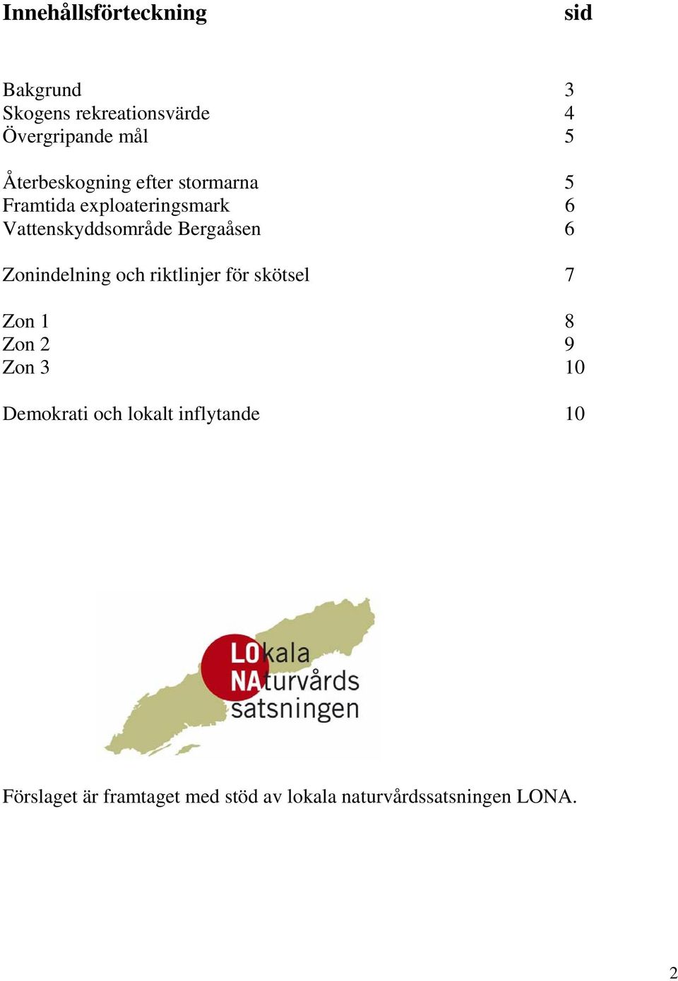 Bergaåsen 6 Zonindelning och riktlinjer för skötsel 7 Zon 1 8 Zon 2 9 Zon 3 10