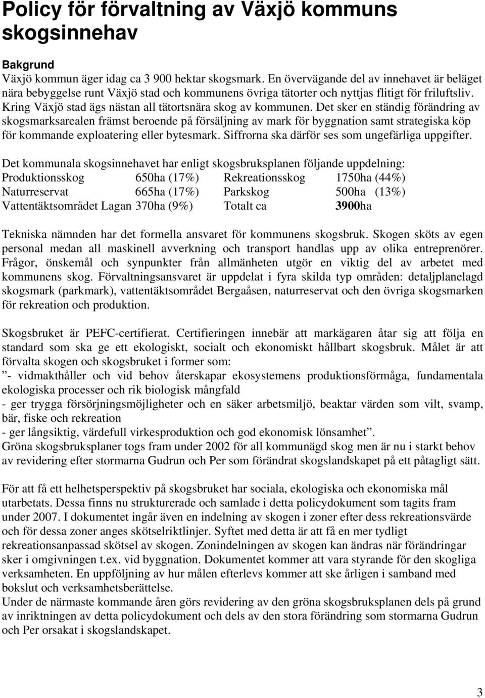 Kring Växjö stad ägs nästan all tätortsnära skog av kommunen.