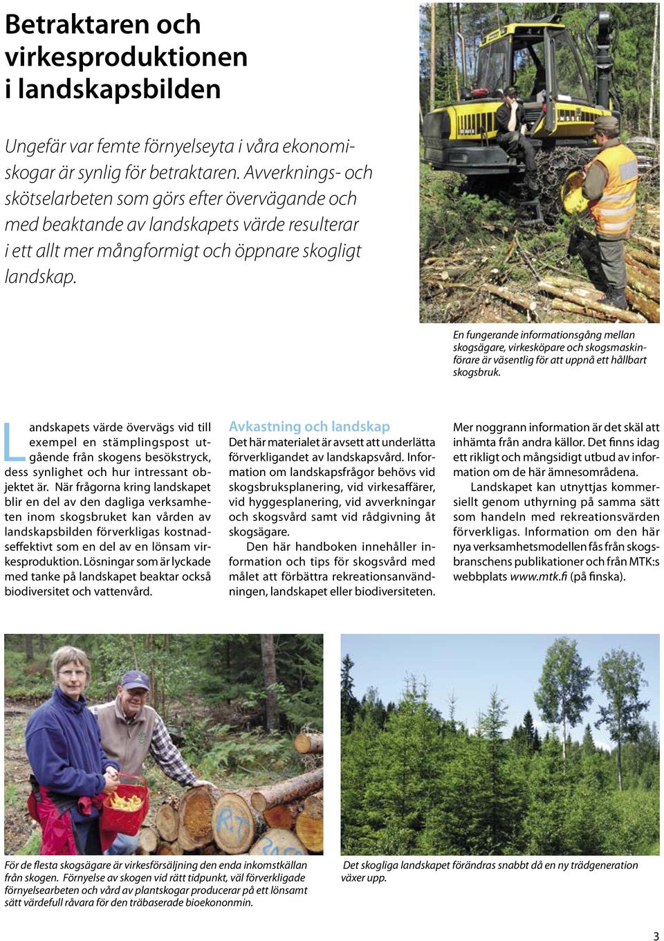 En fungerande informationsgång mellan skogsägare, virkesköpare och skogsmaskinförare är väsentlig för att uppnå ett hållbart skogsbruk.