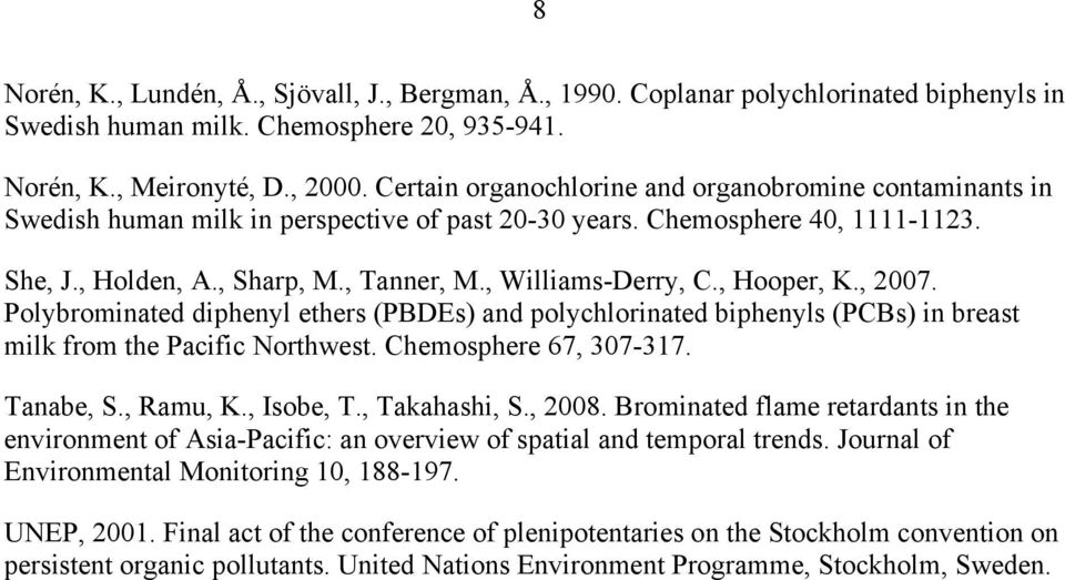 , Williams-Derry, C., Hooper, K., 2007. Polybrominated diphenyl ethers (PBDEs) and polychlorinated biphenyls (PCBs) in breast milk from the Pacific Northwest. Chemosphere 67, 307-317. Tanabe, S.