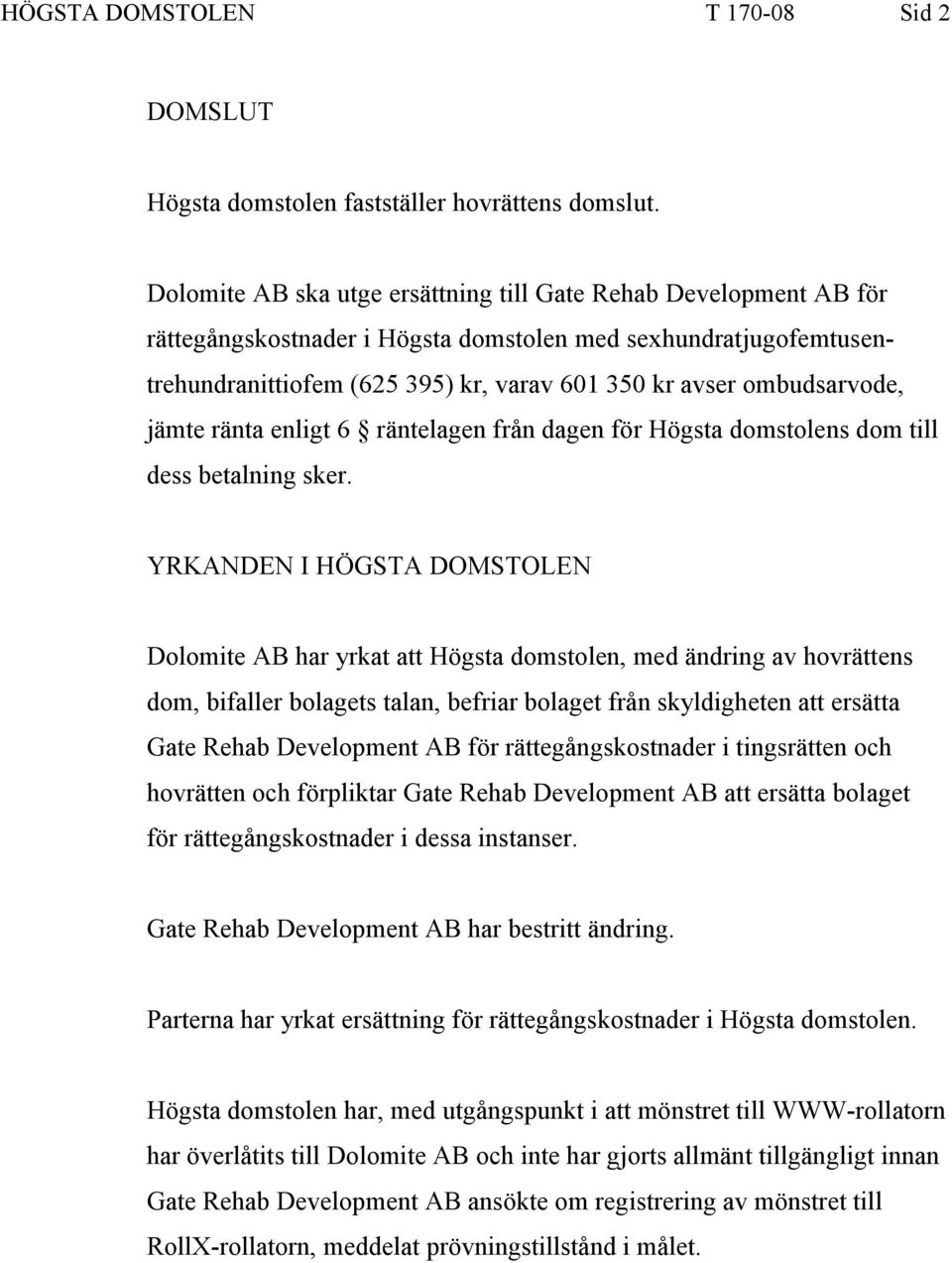 ombudsarvode, jämte ränta enligt 6 räntelagen från dagen för Högsta domstolens dom till dess betalning sker.