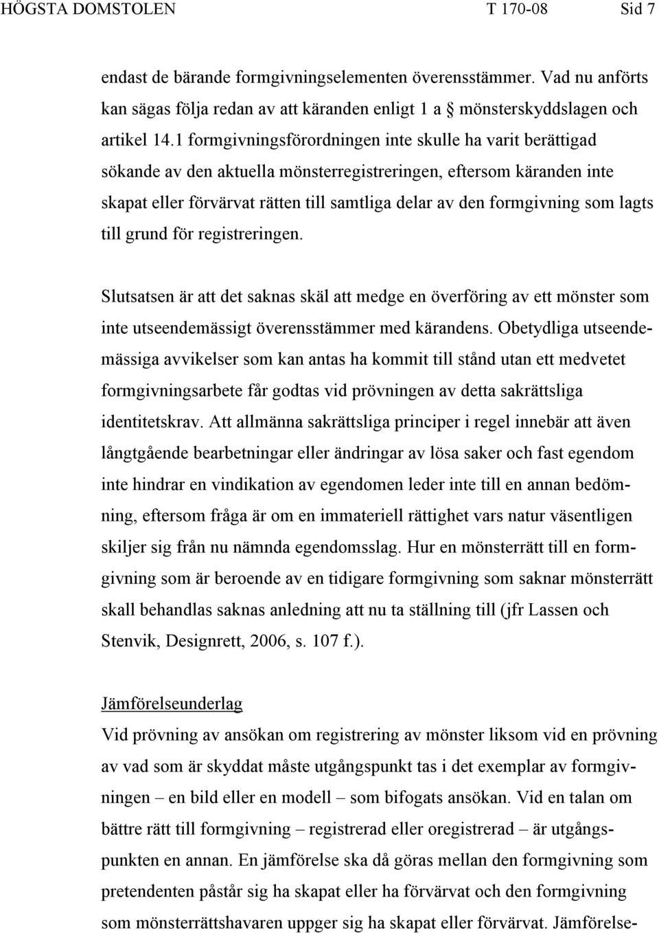 som lagts till grund för registreringen. Slutsatsen är att det saknas skäl att medge en överföring av ett mönster som inte utseendemässigt överensstämmer med kärandens.