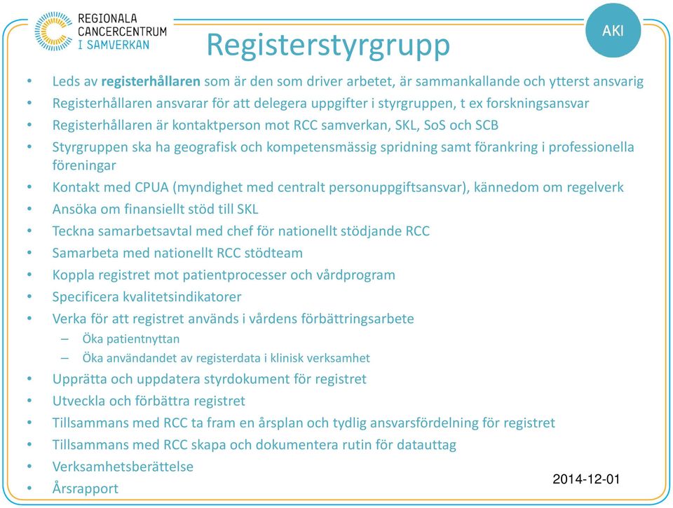 med CPUA (myndighet med centralt personuppgiftsansvar), kännedom om regelverk Ansöka om finansiellt stöd till SKL Teckna samarbetsavtal med chef för nationellt stödjande RCC Samarbeta med nationellt