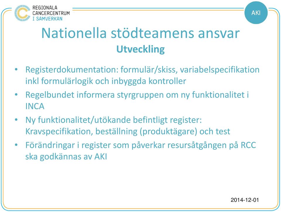 styrgruppen om ny funktionalitet i INCA Ny funktionalitet/utökande befintligt register: