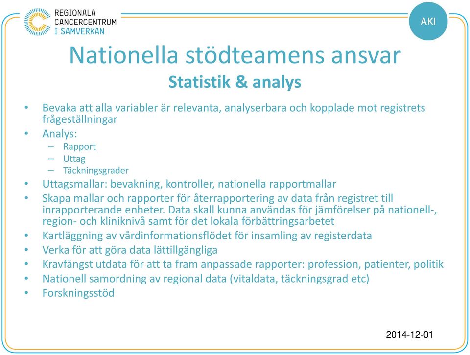 Data skall kunna användas för jämförelser på nationell-, region- och kliniknivå samt för det lokala förbättringsarbetet Kartläggning av vårdinformationsflödet för insamling av