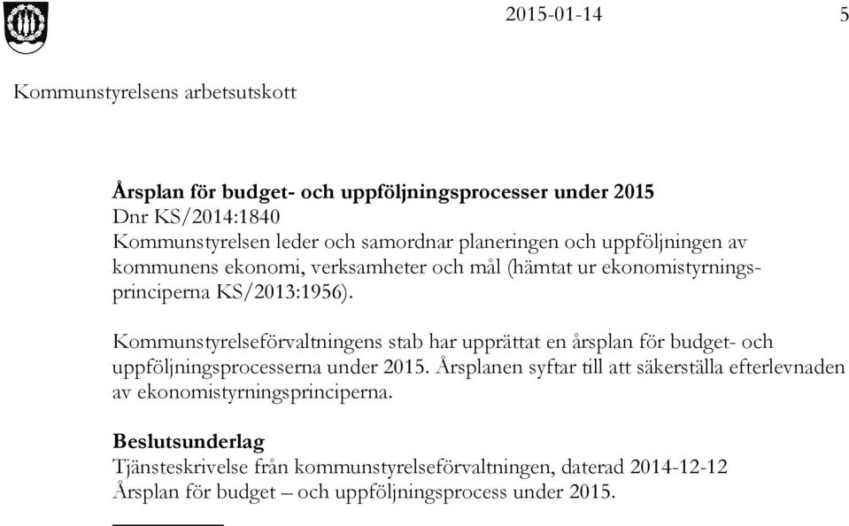 Kommunstyrelseförvaltningens stab har upprättat en årsplan för budget- och uppföljningsprocesserna under 2015.