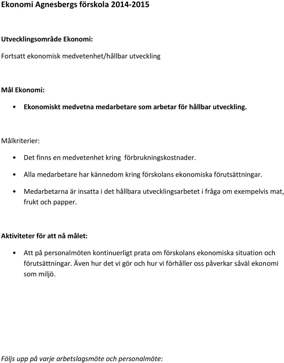 Medarbetarna är insatta i det hållbara utvecklingsarbetet i fråga om exempelvis mat, frukt och papper.