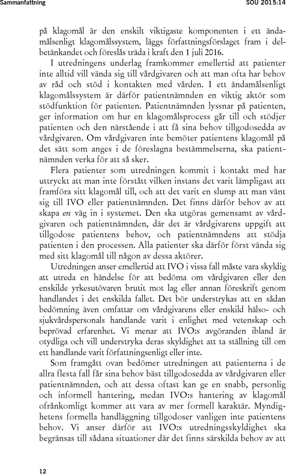 I ett ändamålsenligt klagomålssystem är därför patientnämnden en viktig aktör som stödfunktion för patienten.