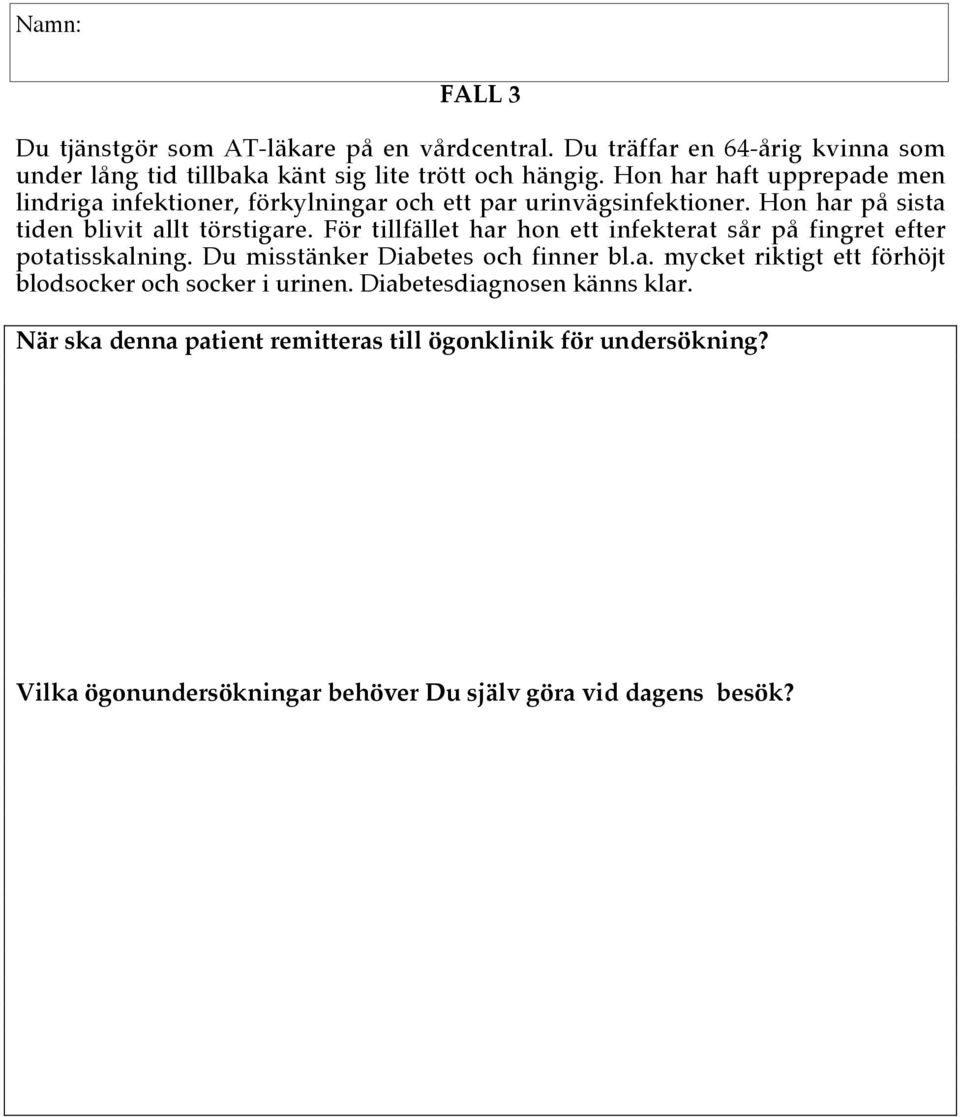 För tillfället har hon ett infekterat sår på fingret efter potatisskalning. Du misstänker Diabetes och finner bl.a. mycket riktigt ett förhöjt blodsocker och socker i urinen.