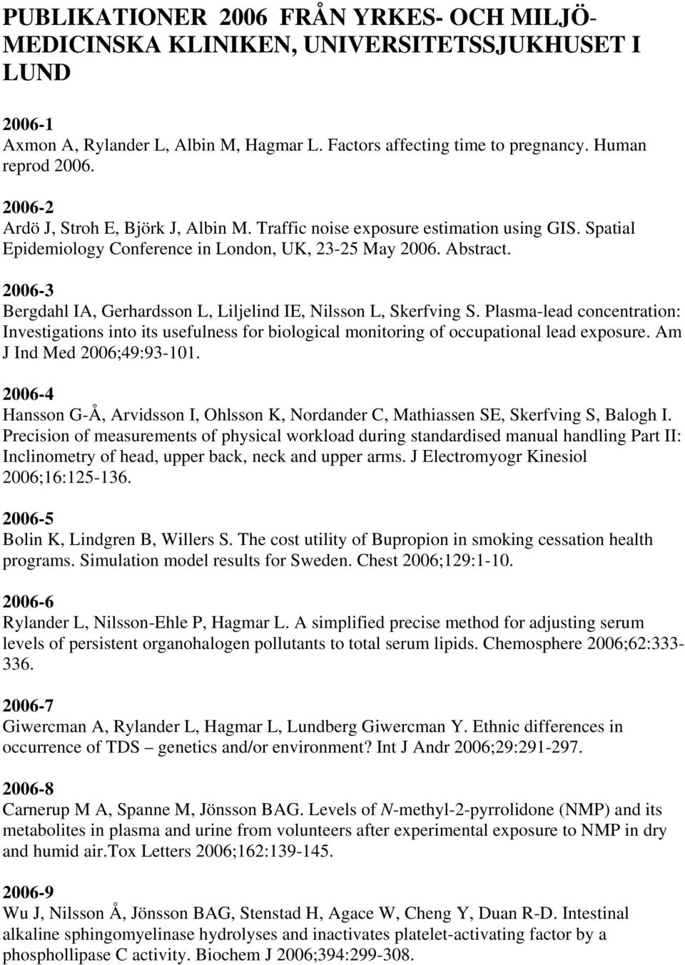 2006-3 Bergdahl IA, Gerhardsson L, Liljelind IE, Nilsson L, Skerfving S. Plasma-lead concentration: Investigations into its usefulness for biological monitoring of occupational lead exposure.