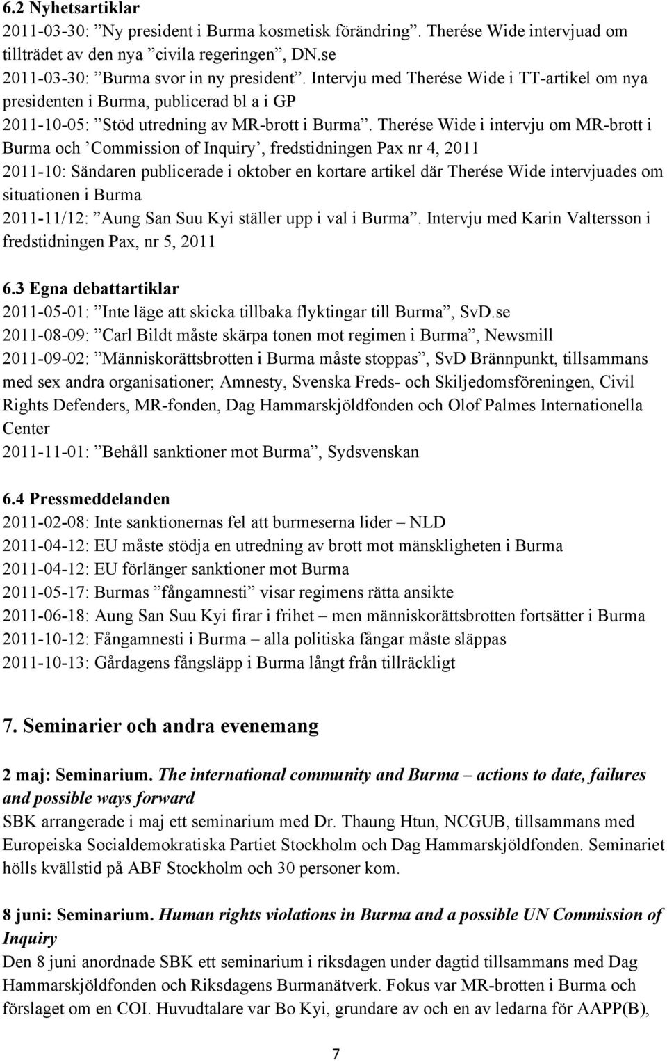 Therése Wide i intervju om MR-brott i Burma och Commission of Inquiry, fredstidningen Pax nr 4, 2011 2011-10: Sändaren publicerade i oktober en kortare artikel där Therése Wide intervjuades om