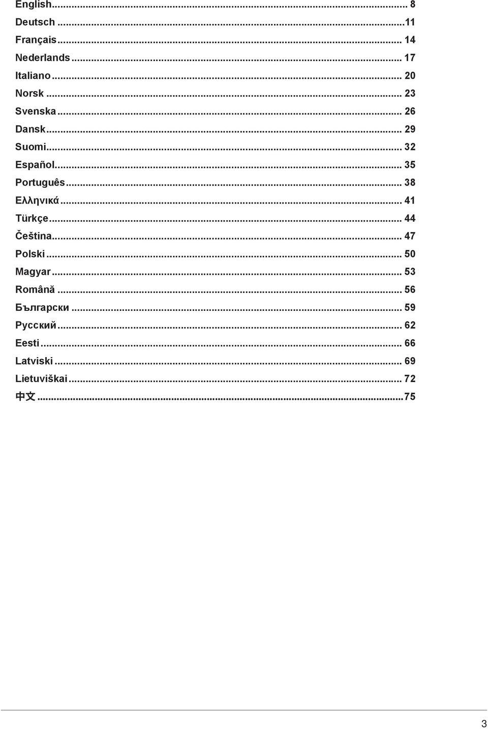 .. 38 Eλληνικά... 41 Türkçe... 44 Čeština... 47 Polski... 50 Magyar... 53 Română.