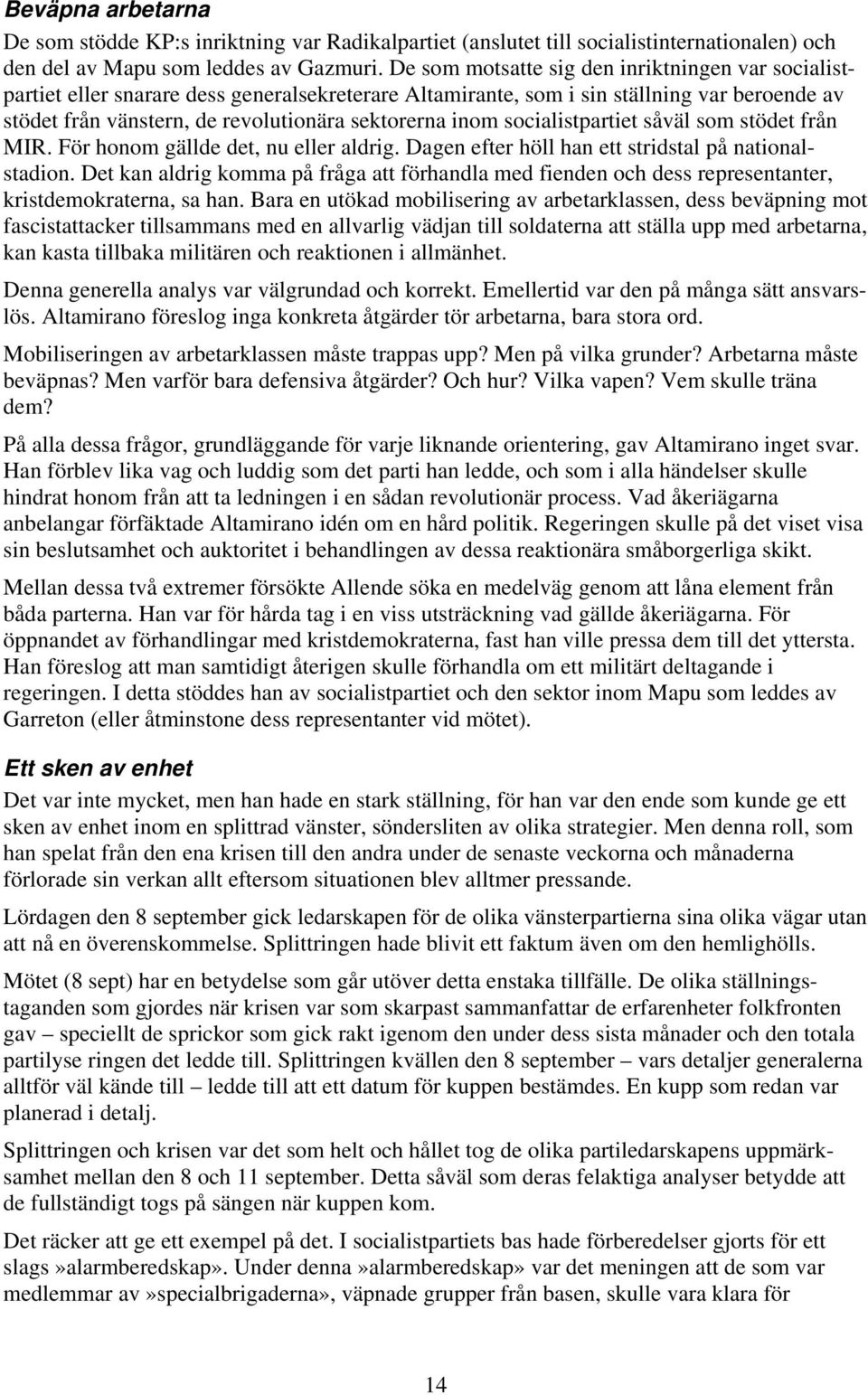 socialistpartiet såväl som stödet från MIR. För honom gällde det, nu eller aldrig. Dagen efter höll han ett stridstal på nationalstadion.