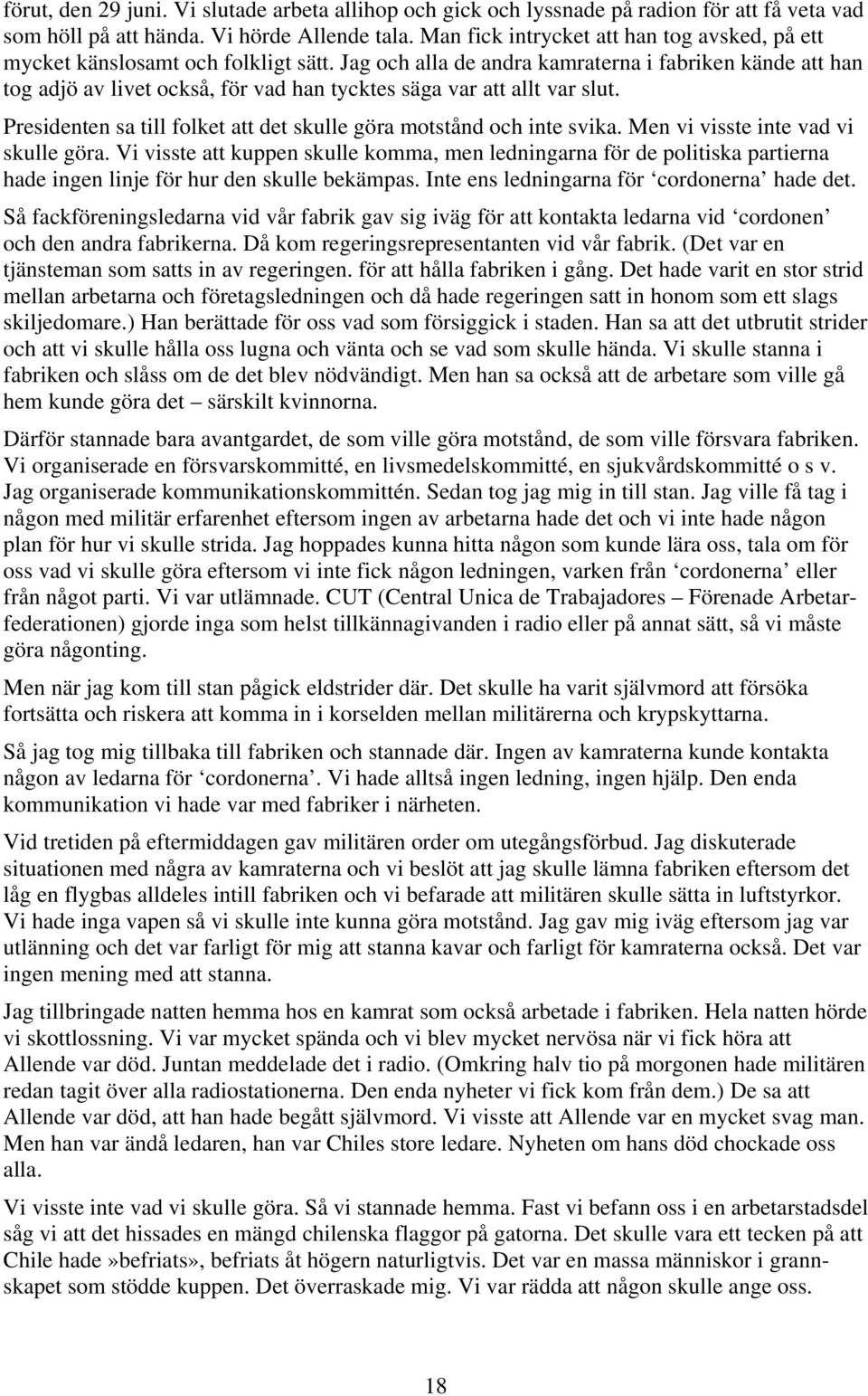 Jag och alla de andra kamraterna i fabriken kände att han tog adjö av livet också, för vad han tycktes säga var att allt var slut.