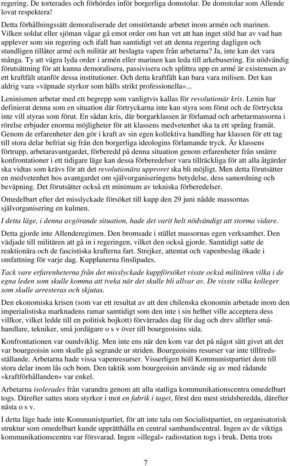 armé och militär att beslagta vapen från arbetarna? Ja, inte kan det vara många. Ty att vägra lyda order i armén eller marinen kan leda till arkebusering.
