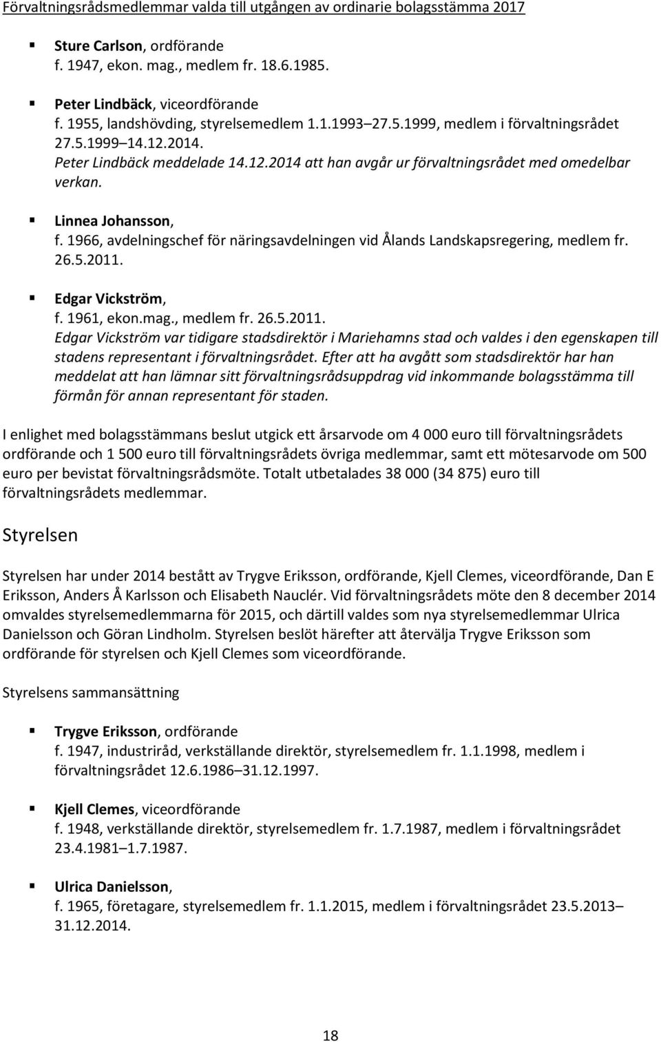 Linnea Johansson, f. 1966, avdelningschef för näringsavdelningen vid Ålands Landskapsregering, medlem fr. 26.5.2011.