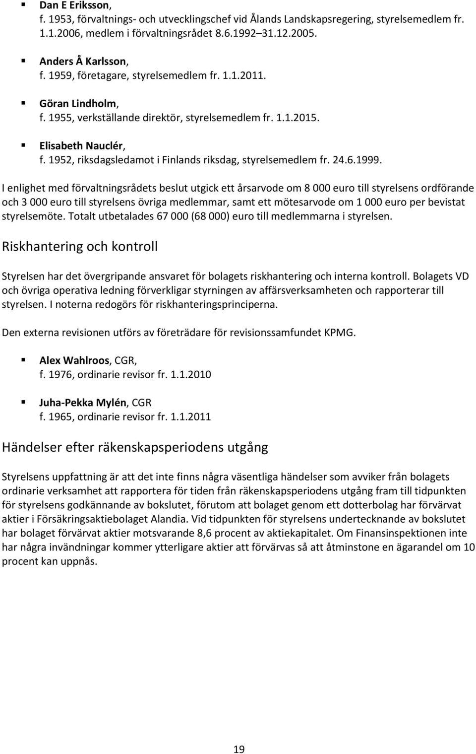 1952, riksdagsledamot i Finlands riksdag, styrelsemedlem fr. 24.6.1999.