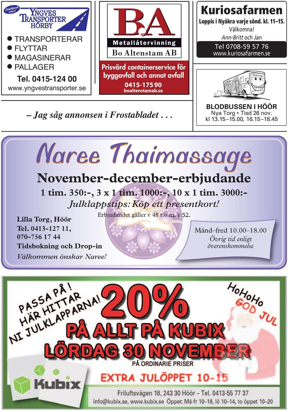 se BLODBUSSEN I HÖÖR Nya Torg Tisd 26 nov. kl 13.15 15.00, 16.15 18.45 Naree Thaimassage November-december-erbjudande 1 tim. 350:-, 3 x 1 tim.