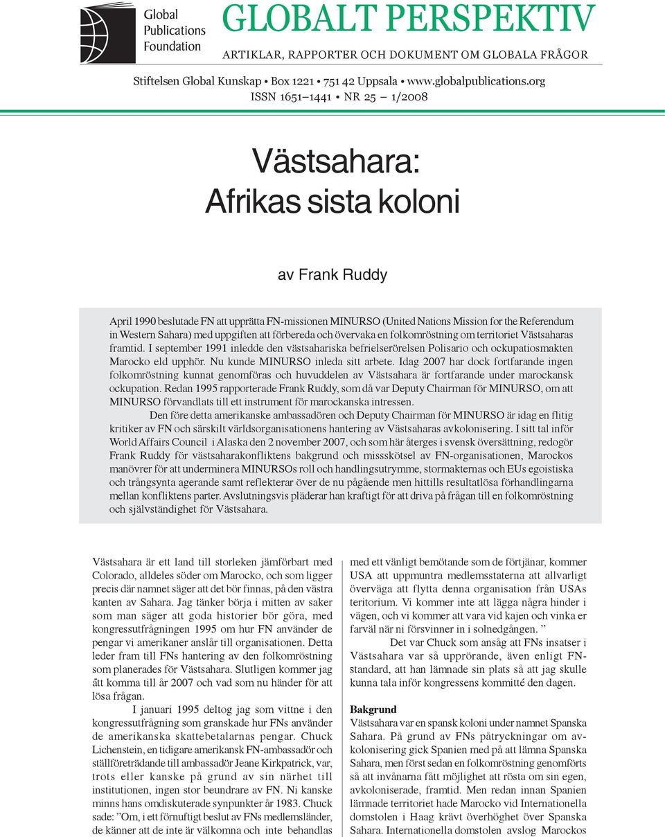 med uppgiften att förbereda och övervaka en folkomröstning om territoriet Västsaharas framtid.