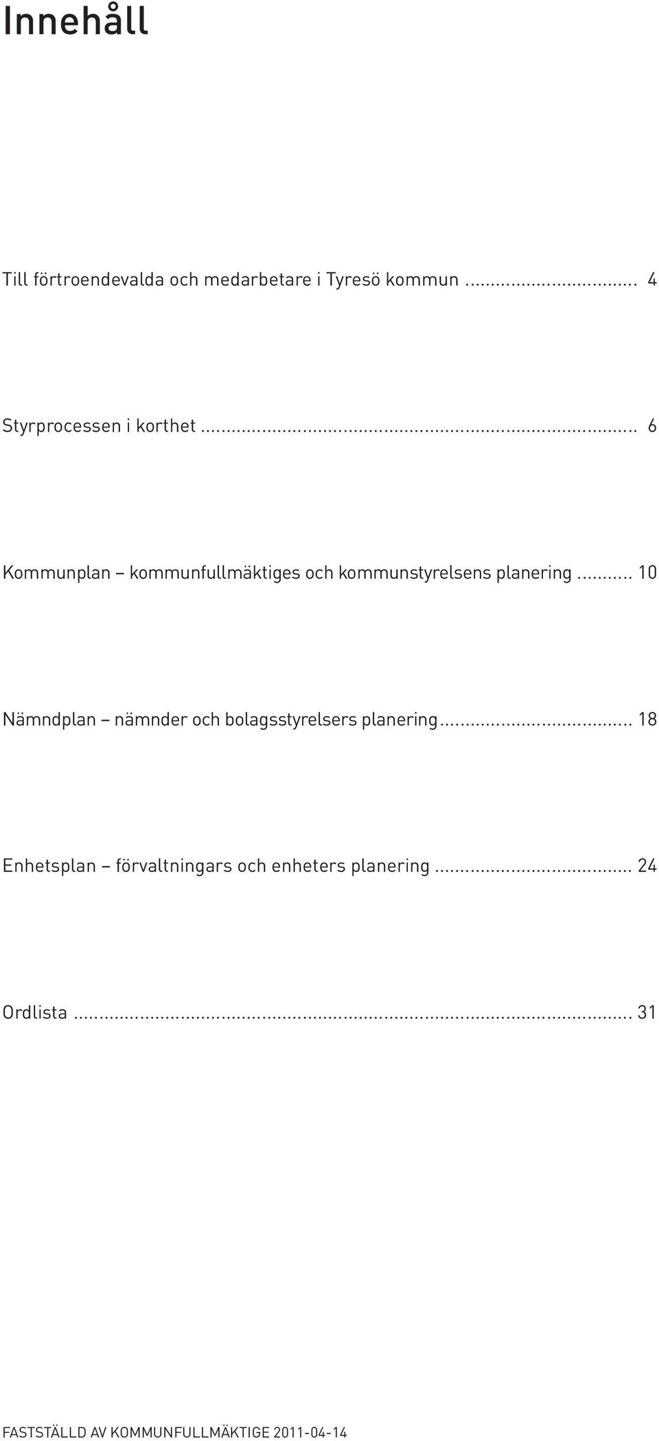 .. 6 Kommunplan kommunfullmäktiges och kommunstyrelsens planering.