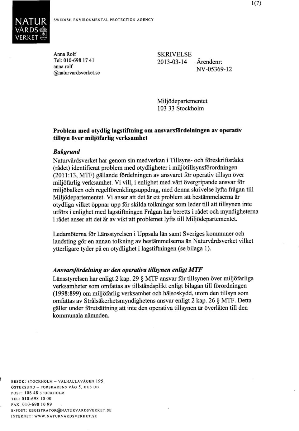 Naturvårdsverket har genom sin medverkan i Tillsyns- och föreskriftsrådet (rådet) identifierat problem med otydligheter i miljötillsynsförordningen (2011:13, MTF) gällande fördelningen av ansvaret