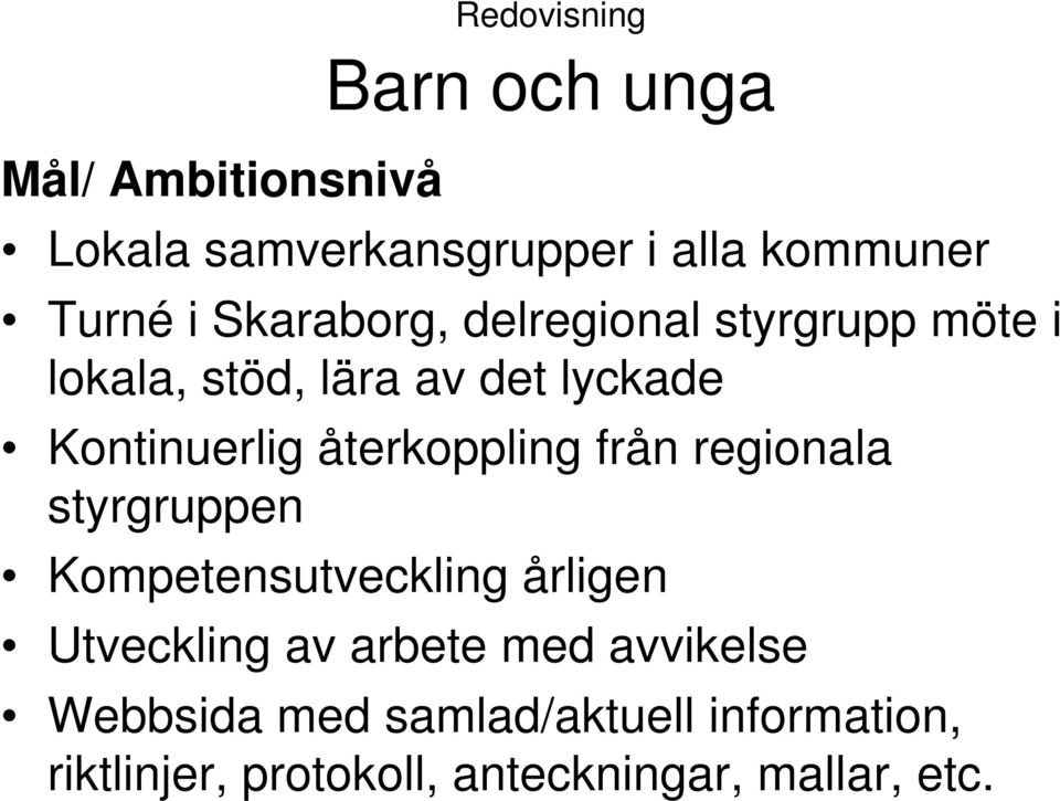 återkoppling från regionala styrgruppen Kompetensutveckling årligen Utveckling av arbete med