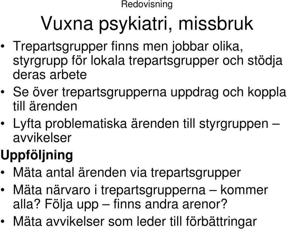 problematiska ärenden till styrgruppen avvikelser Uppföljning Mäta antal ärenden via trepartsgrupper Mäta