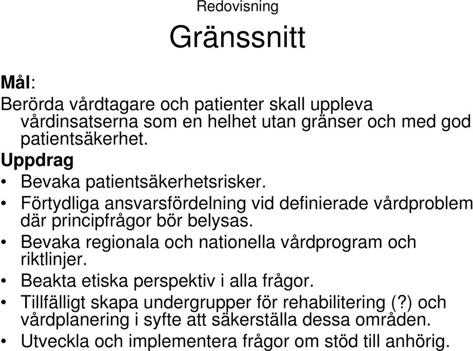 Förtydliga ansvarsfördelning vid definierade vårdproblem där principfrågor bör belysas.