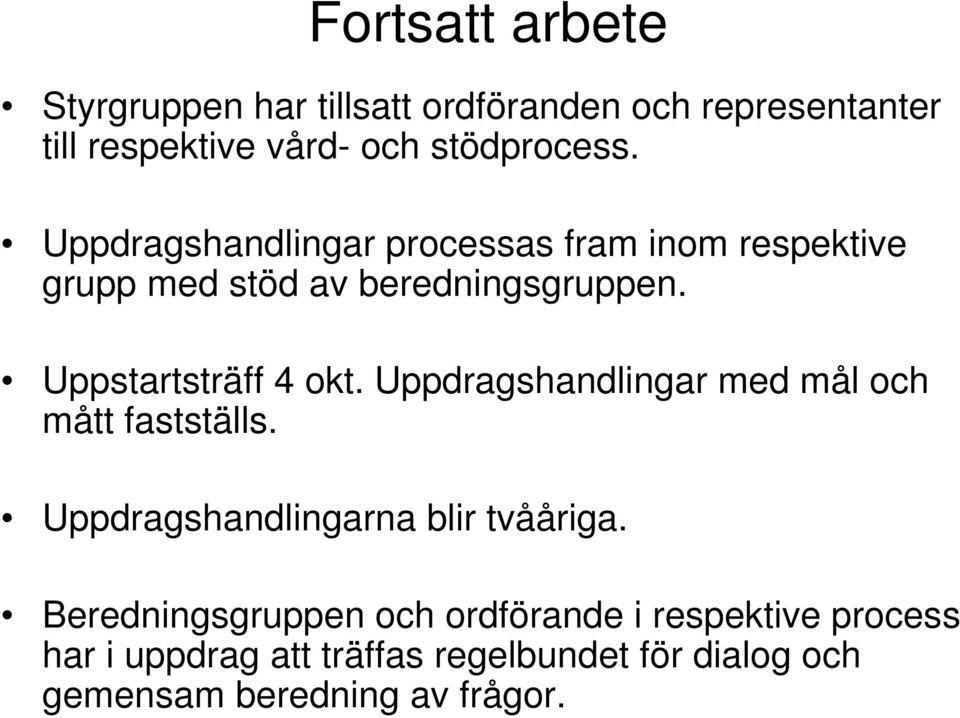 Uppdragshandlingar med mål och mått fastställs. Uppdragshandlingarna blir tvååriga.