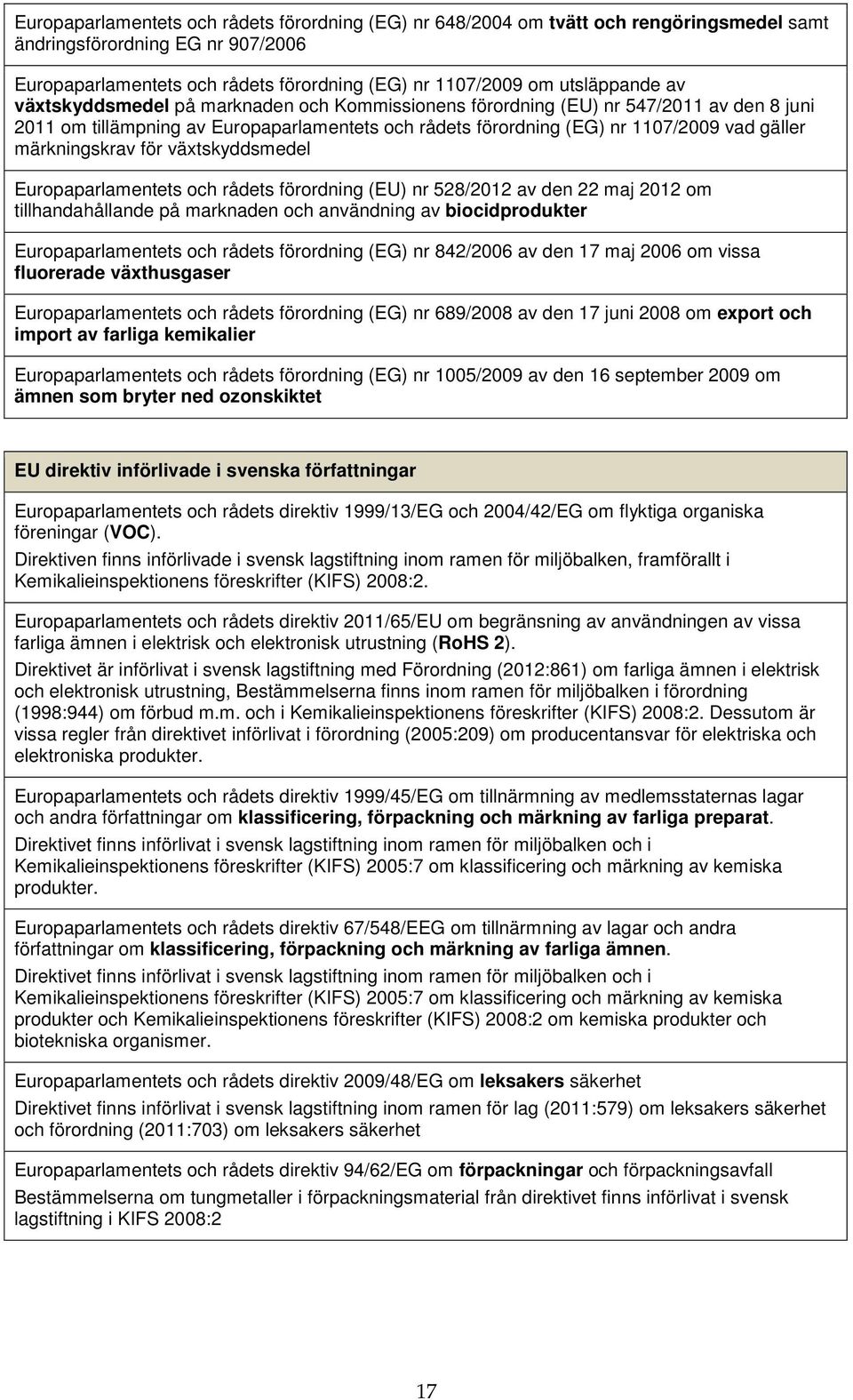 för växtskyddsmedel Europaparlamentets och rådets förordning (EU) nr 528/2012 av den 22 maj 2012 om tillhandahållande på marknaden och användning av biocidprodukter Europaparlamentets och rådets