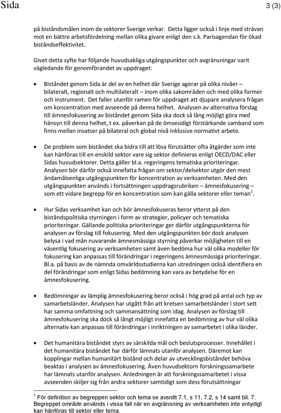 nivåer bilateralt, regionalt och multilateralt inom olika sakområden och med olika former och instrument.