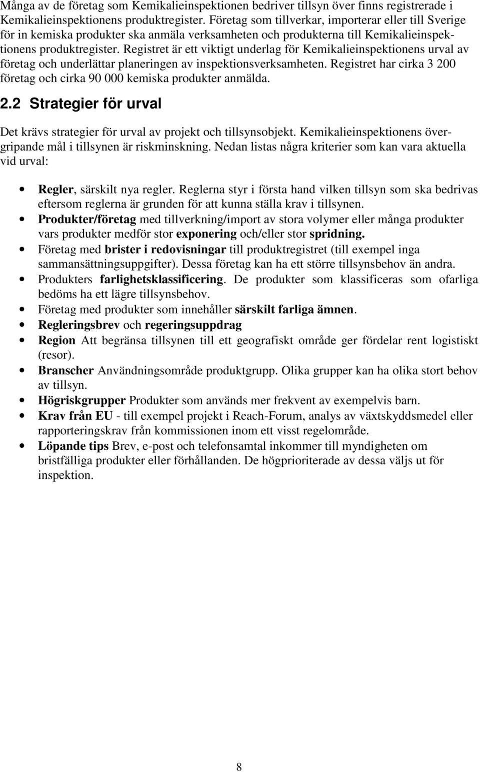 Registret är ett viktigt underlag för Kemikalieinspektionens urval av företag och underlättar planeringen av inspektionsverksamheten.