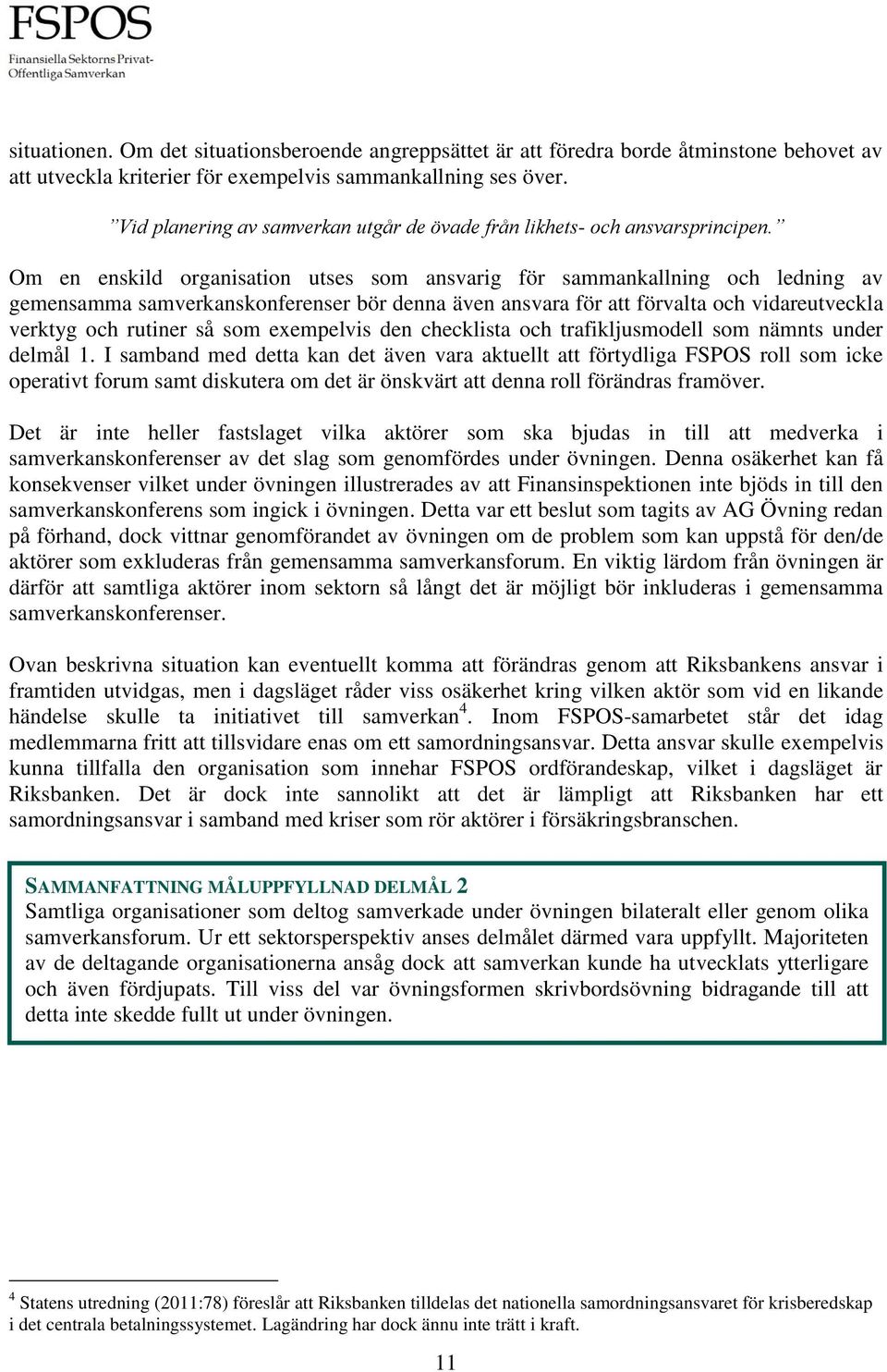 Om en enskild organisation utses som ansvarig för sammankallning och ledning av gemensamma samverkanskonferenser bör denna även ansvara för att förvalta och vidareutveckla verktyg och rutiner så som