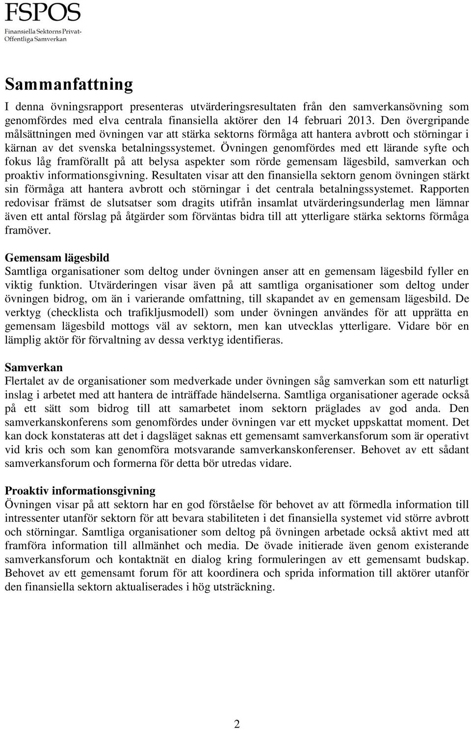 Övningen genomfördes med ett lärande syfte och fokus låg framförallt på att belysa aspekter som rörde gemensam lägesbild, samverkan och proaktiv informationsgivning.