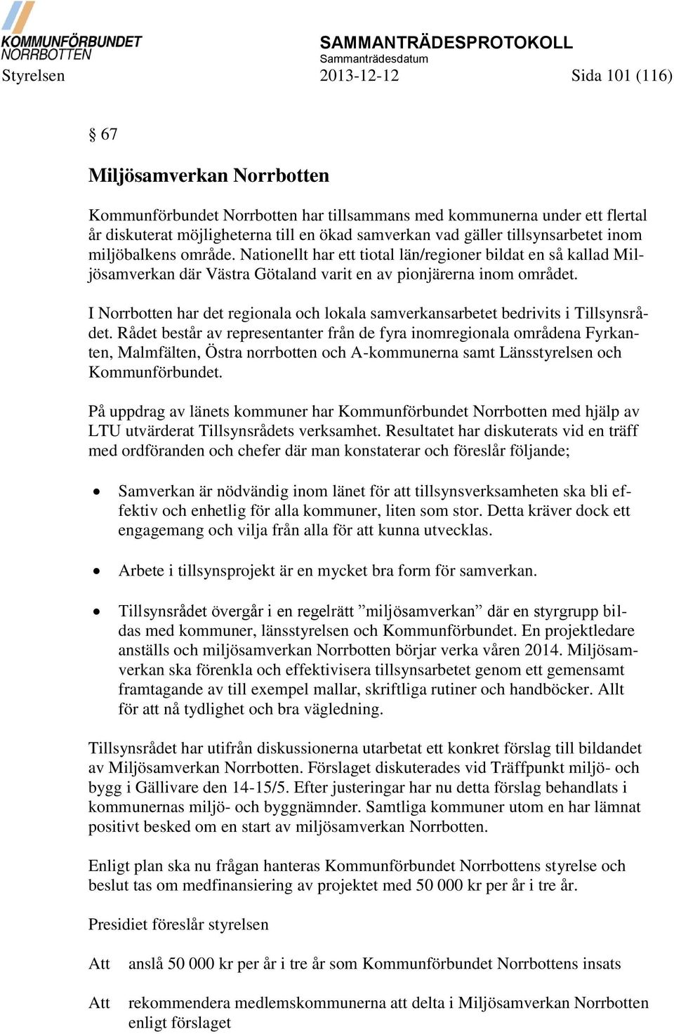 Nationellt har ett tiotal län/regioner bildat en så kallad Miljösamverkan där Västra Götaland varit en av pionjärerna inom området.