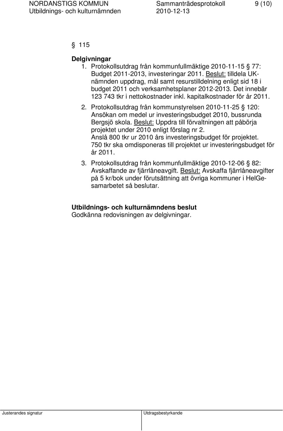 2. Protokollsutdrag från kommunstyrelsen 2010-11-25 120: Ansökan om medel ur investeringsbudget 2010, bussrunda Bergsjö skola.
