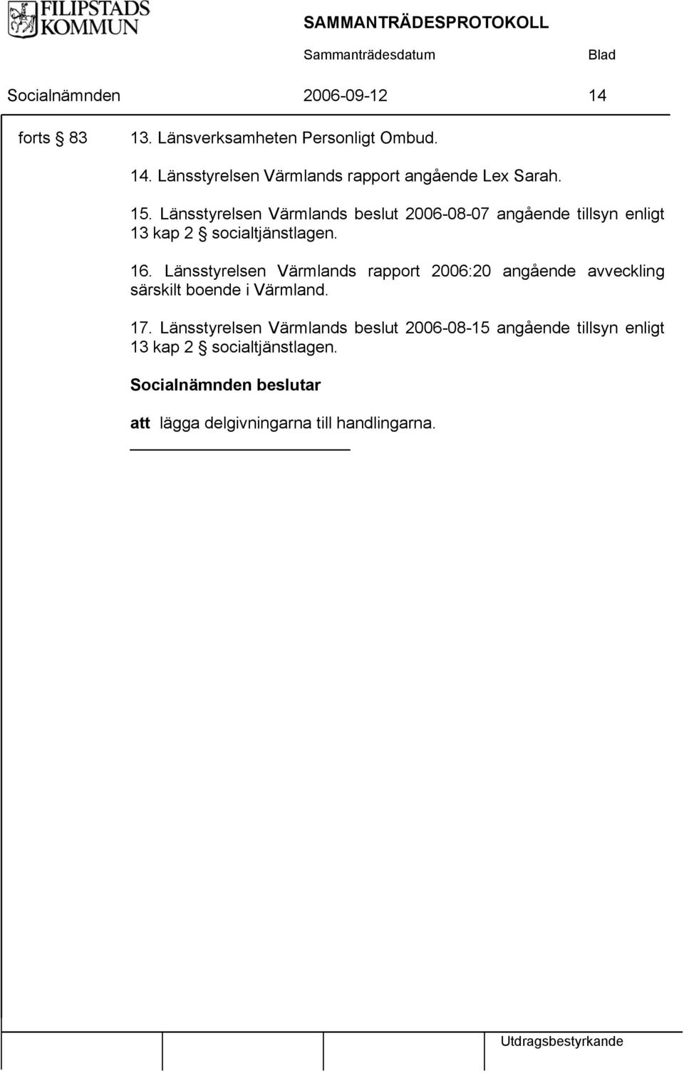 Länsstyrelsen Värmlands rapport 2006:20 angående avveckling särskilt boende i Värmland. 17.