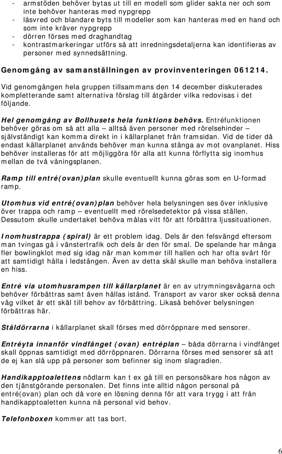 Genomgång av samanställningen av provinventeringen 061214.