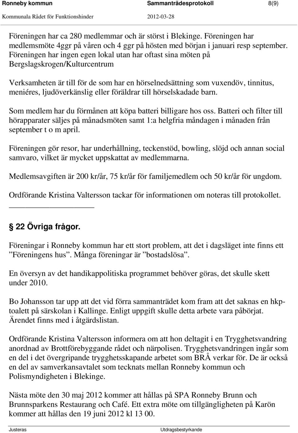eller föräldrar till hörselskadade barn. Som medlem har du förmånen att köpa batteri billigare hos oss.