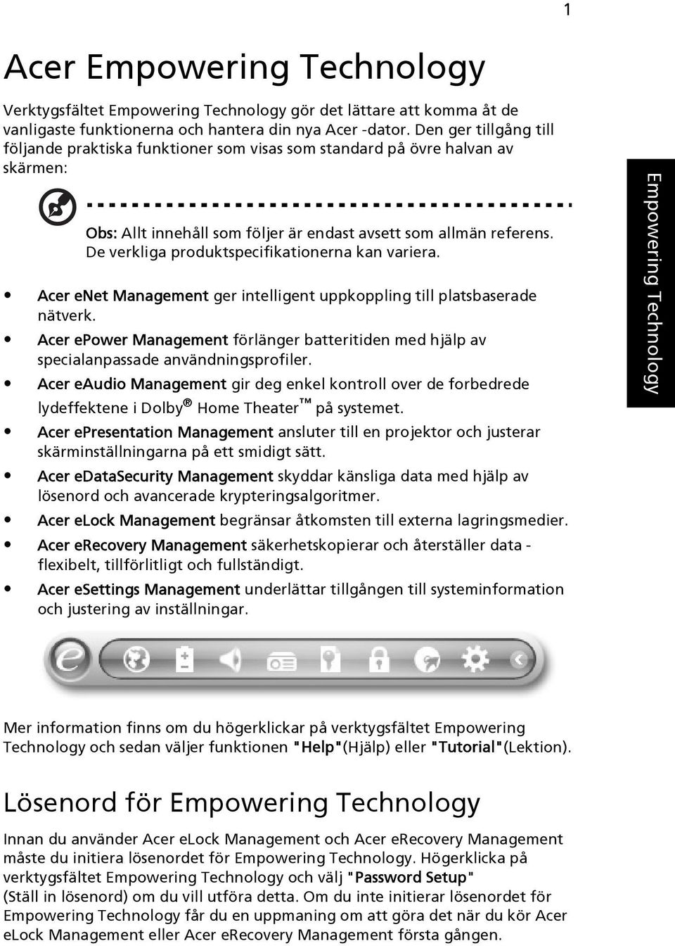 De verkliga produktspecifikationerna kan variera. Acer enet Management ger intelligent uppkoppling till platsbaserade nätverk.