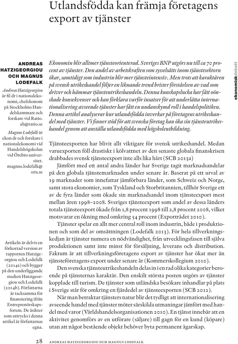 se Artikeln är delvis en förkortad version av rapporten Hatzigeorgiou och Lodefalk (2014a) och bygger på den underliggande studien Hatzigeorgiou och Lodefalk (2014b).