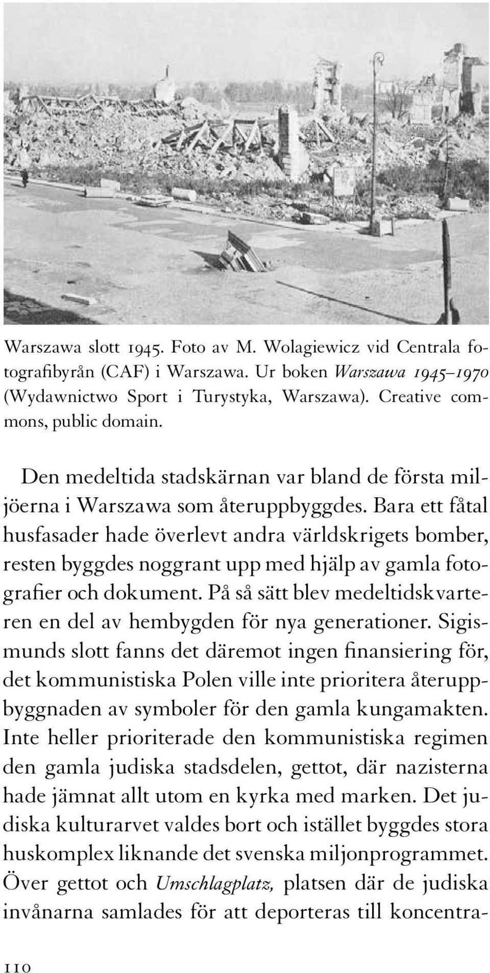 Bara ett fåtal husfasader hade överlevt andra världskrigets bomber, resten byggdes noggrant upp med hjälp av gamla fotografier och dokument.