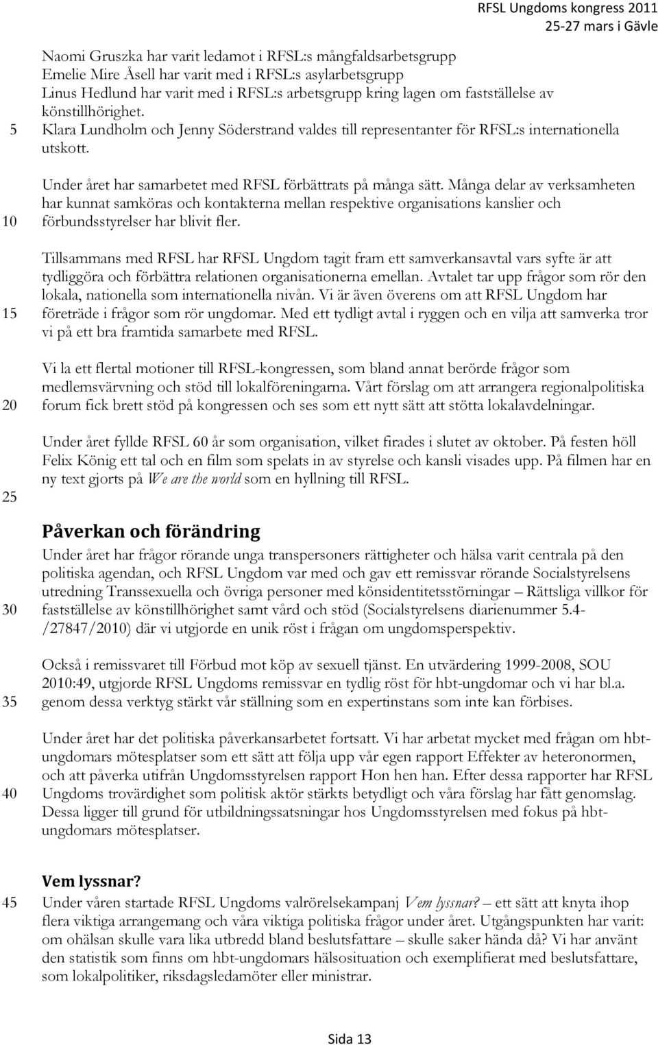 Under året har samarbetet med RFSL förbättrats på många sätt.