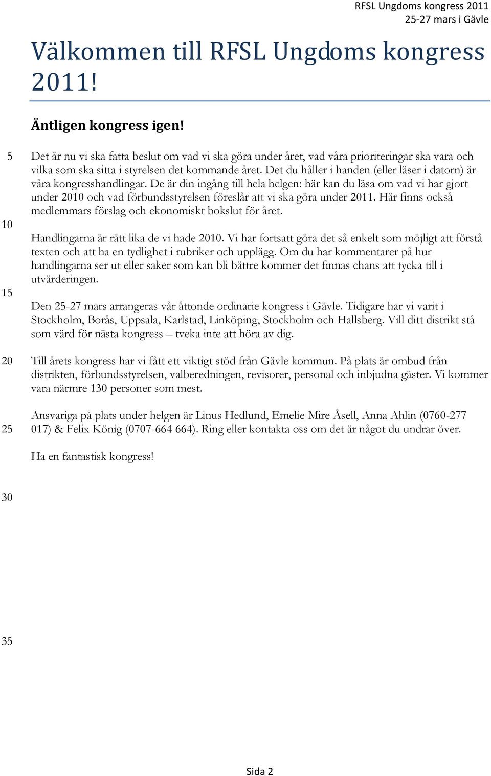 Det du håller i handen (eller läser i datorn) är våra kongresshandlingar.