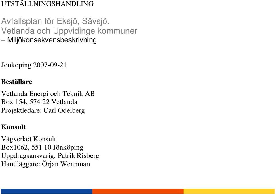 Teknik AB Box 154, 574 22 Vetlanda Projektledare: Carl Odelberg Konsult Vägverket